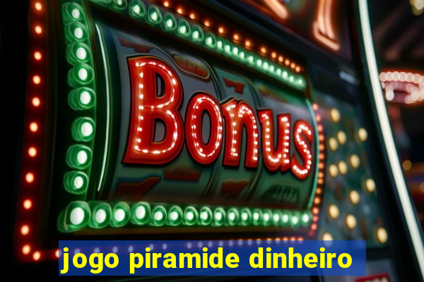 jogo piramide dinheiro